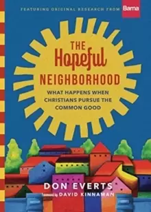 Image of The Hopeful Neighborhood : What Happens When Christians Pursue the Common Good