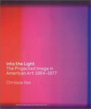 Image of Into the Light by Chrissie Iles and Whitney Museum of American Art Hardback