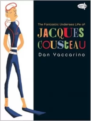 Image of The Fantastic Undersea Life of Jacques Cousteau by Dan Yaccarino
