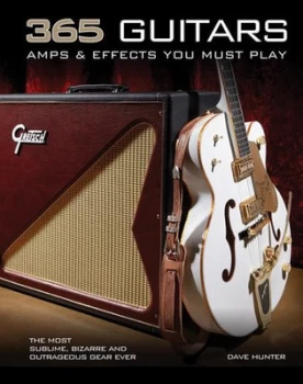 Image of 365 guitars amps & effects you must play by Dave Hunter