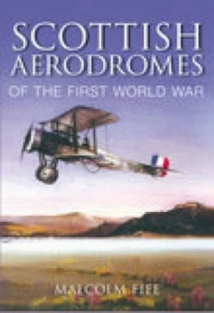 Image of Scottish Aerodromes of the First World War by Malcolm Fife Book