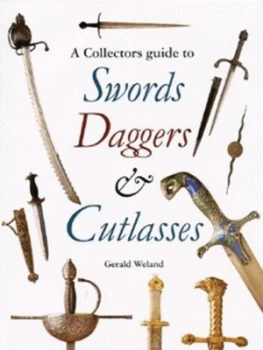 Image of A Collectors Guide to Swords Daggers and Cutlasses by Gerald Weland Hardback