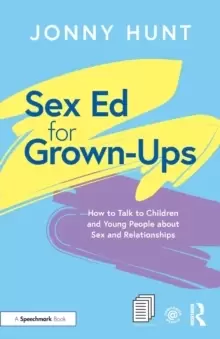 Image of Sex Ed for Grown-Ups : How to Talk to Children and Young People about Sex and Relationships