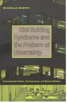 Image of Sick Building Syndrome and the Problem of Uncertainty : Environmental Politics, Technoscience, and Women Workers