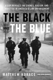 Image of The Black and the Blue : A Cop Reveals the Crimes, Racism, and Injustice in America's Law Enforcement