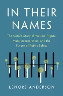 Image of In Their Names : The Untold Story of Victims' Rights, Mass Incarceration, and the Future of Public Safety