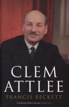Image of Clem Attlee by Francis Beckett Paperback