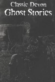 Image of Classic Devon Ghost Stories by Paul White Book