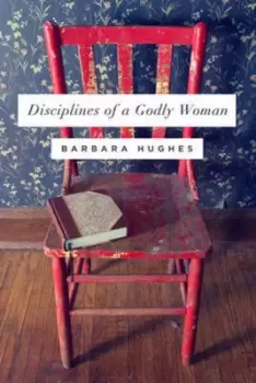 Image of Disciplines of a Godly Woman by Barbara Hughes
