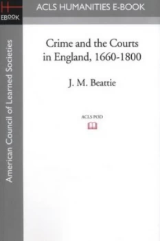 Image of Crime and the Courts in England 1660-1800 by J. M Beattie and American Council of Learned Societies and History E-Book Project Paperback