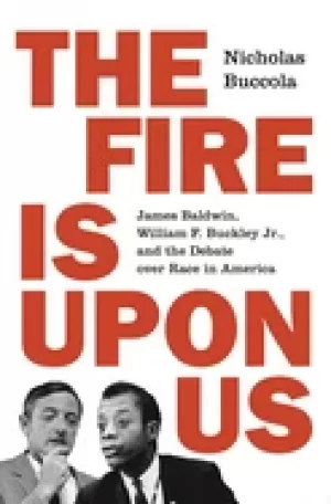 Image of fire is upon us james baldwin william f buckley jr and the debate over race