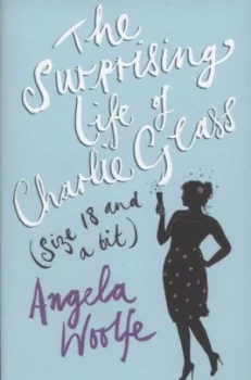 Image of The Surprising Life of Charlie Glass size 18 and a Bit by Angela Woolfe Book
