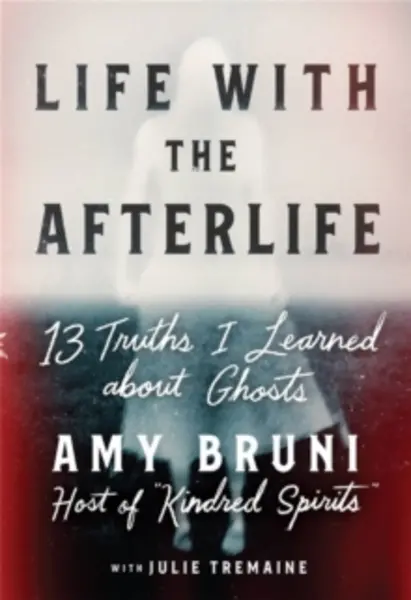 Image of life with the afterlife 13 truths i learned about ghosts 9781538754122