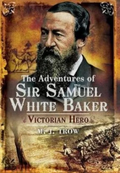 Image of The Adventures of Sir Samuel White Baker by M.J. Trow Hardback
