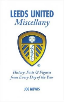 Image of Leeds United Miscellany by Joe Mewis Hardback