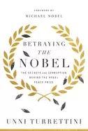Image of betraying the nobel the secrets and corruption behind the nobel peace prize