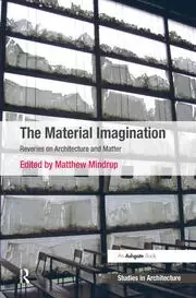 Image of The Material Imagination Reveries on Architecture and Matter