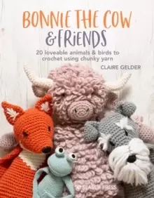 Image of Bonnie the Cow & Friends : 20 Loveable Animals & Birds to Crochet Using Chunky Yarn