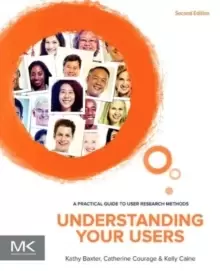 Image of Understanding Your Users : A Practical Guide to User Research Methods