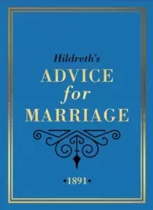 Image of Hildreth's Advice for Marriage, 1891 : Outrageous Do's and Don'ts for Men, Women and Couples from Victorian England