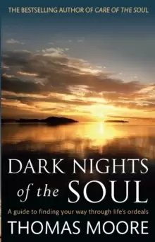Image of Dark Nights Of The Soul : A guide to finding your way through life's ordeals