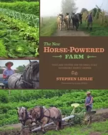 Image of The New Horse-Powered Farm : Tools and Systems for the Small-Scale, Sustainable Market Grower