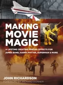 Image of Making Movie Magic : A Lifetime Creating Special Effects for James Bond, Harry Potter, Superman and More