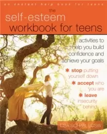 Image of The Self-Esteem Workbook for Teens : Activities to Help You Build Confidence and Achieve Your Goals