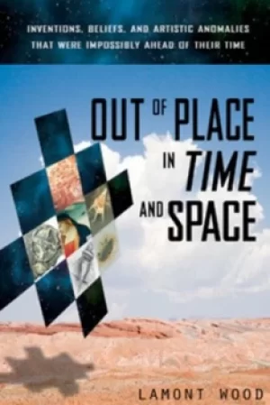 Image of Out of place in time and space by Lamont Wood