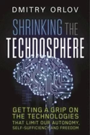 Image of shrinking the technosphere getting a grip on technologies that limit our au