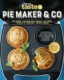 Image of Pie Maker & Co: 100 Top-Rated Recipes for Your Favourite Kitchen Gadgetsfrom Australia's Number #1 Food Site