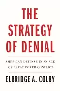Image of strategy of denial american defense in an age of great power conflict