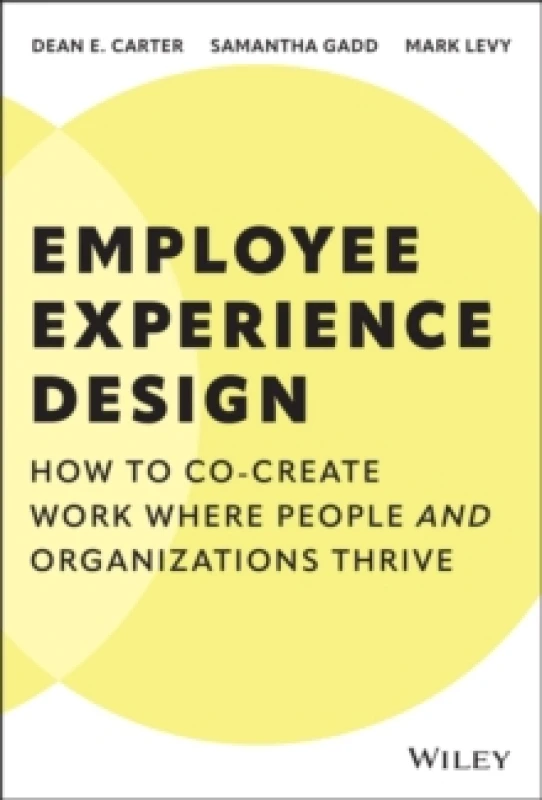 Image of Employee Experience Design : How to Co-create Work Where People and Organizations Thrive Hardback