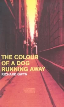 Image of The Colour of a Dog Running Away by Richard Gwyn Book