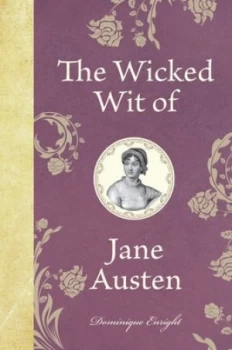 Image of The Wicked Wit of Jane Austen by Dominique Enright Hardback