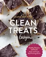 Image of clean treats for everyone healthy desserts and snacks made with simple rea