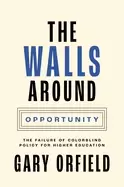 Image of walls around opportunity the failure of colorblind policy for higher educat