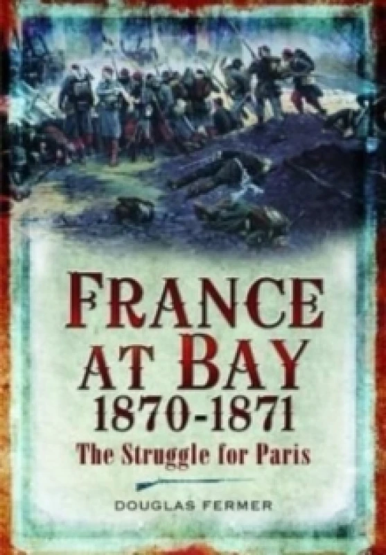 Image of France at Bay 1870-1871 : The Struggle for Paris Paperback / softback