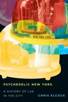 Image of Psychedelic New York : A History of LSD in the City
