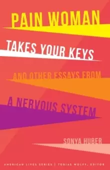 Image of Pain Woman Takes Your Keys, and Other Essays from a Nervous System