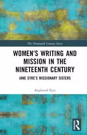 Image of Womens Writing and Mission in the Nineteenth Century Jane Eyre's Missionary Sisters