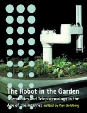 Image of robot in the garden telerobotics and telepistemology in the age of the inte