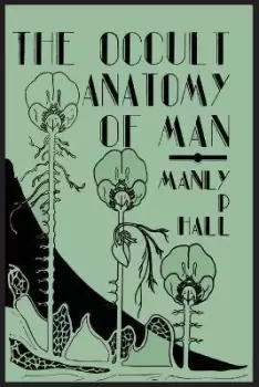 Image of The Occult Anatomy of Man; To Which Is Added a by Manly P Hall