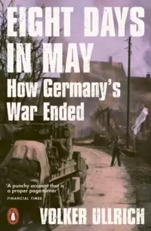 Image of Eight Days in May : How Germany's War Ended