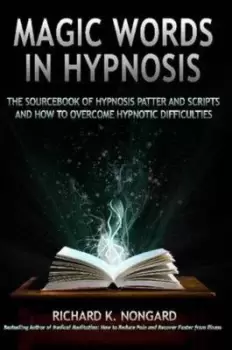 Image of Magic Words the Sourcebook of Hypnosis Patter and Scripts and How to Overcome Hypnotic Difficulties by Richard Nongard