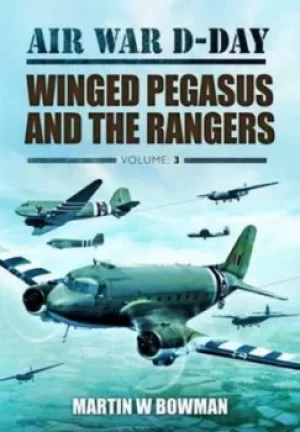 Image of Air War D-Day Winged Pegasus and The Rangers by Martin Bowman