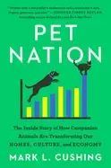 Image of pet nation the inside story of how companion animals are transforming our h