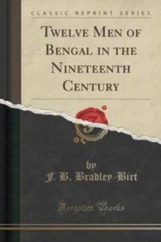Image of Twelve Men of Bengal in the Nineteenth Century classic Reprint by F B Bradley-Birt Paperback