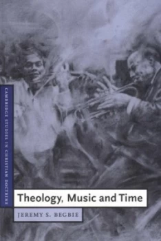 Image of Theology Music and Time by Jeremy S. Begbie Paperback
