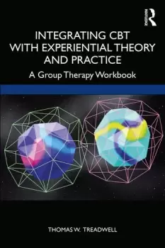 Image of Integrating CBT with Experiential Theory and PracticeA Group Therapy Workbook